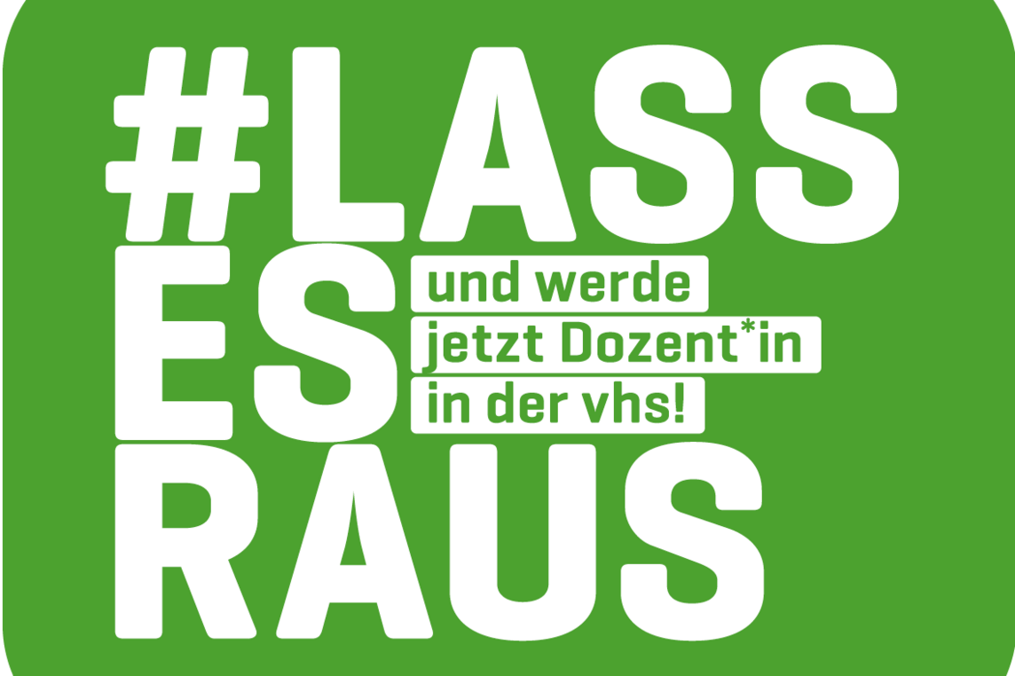 weißer Text auf grünem Grund: Lass es raus. Werde jetzt Dozent:in an der VHS